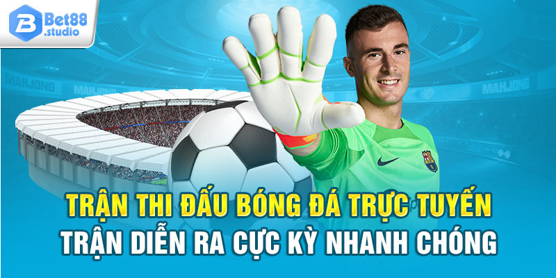 Trận thi đấu bóng đá trực tuyến diễn ra cực kỳ nhanh chóng