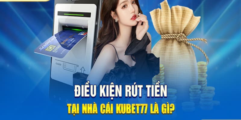 Những điều kiện quan trọng cần nắm khi thực hiện giao dịch Kubet77