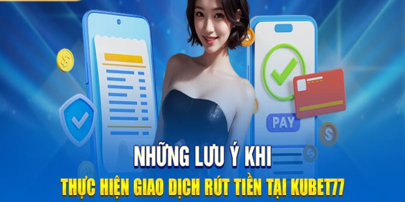 Các lưu ý hội viên cần nắm để giao dịch chuyển tiền kubet77 thành công