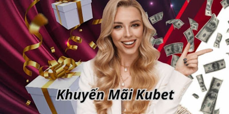 Tổng hợp chương trình khuyến mãi Kubet ấn tượng